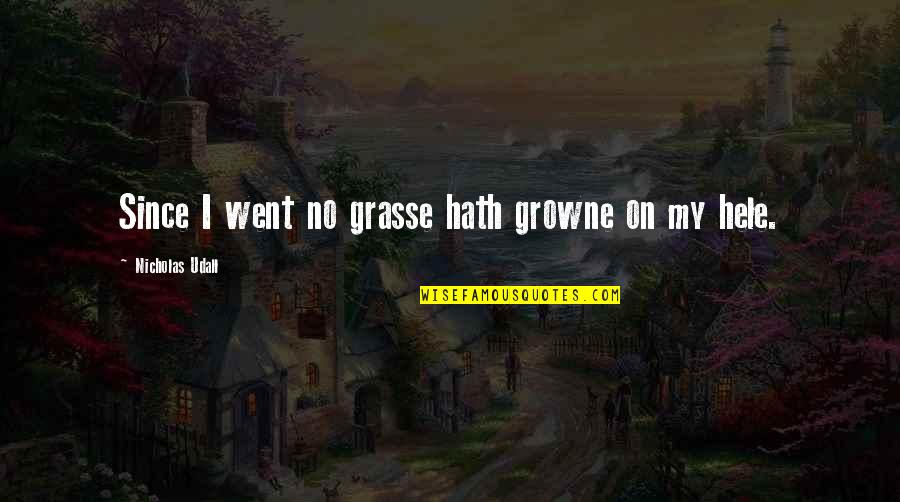 8 Fold Path Quotes By Nicholas Udall: Since I went no grasse hath growne on
