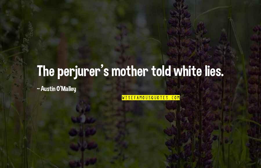 8 Grade Student Graduated Quotes By Austin O'Malley: The perjurer's mother told white lies.