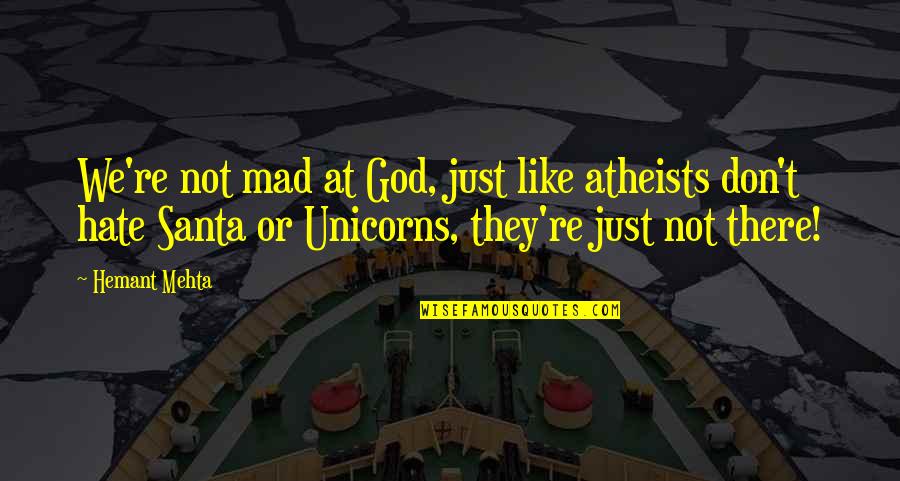 8 Inch Quotes By Hemant Mehta: We're not mad at God, just like atheists