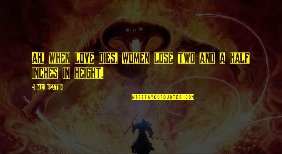 8 Inches Quotes By M.C. Beaton: Ah, when love dies, women lose two and