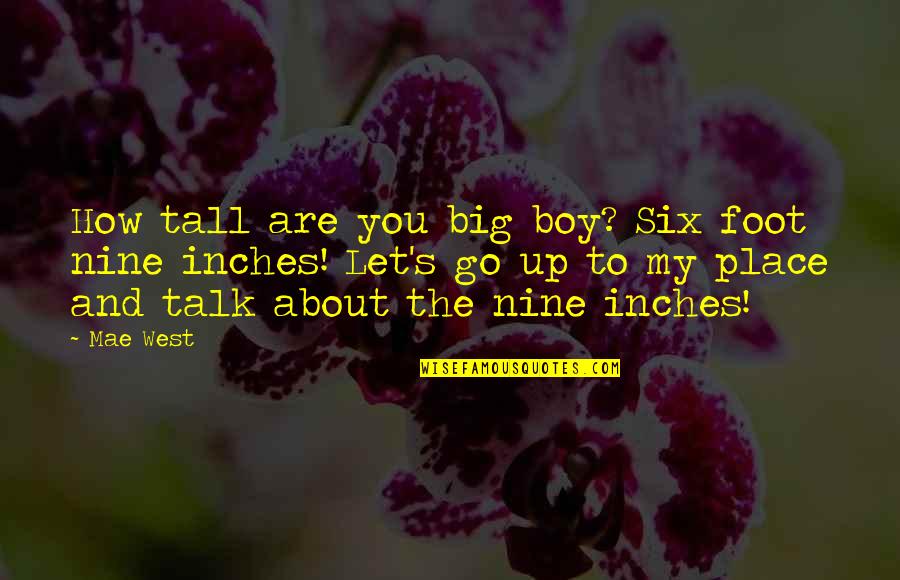 8 Inches Quotes By Mae West: How tall are you big boy? Six foot