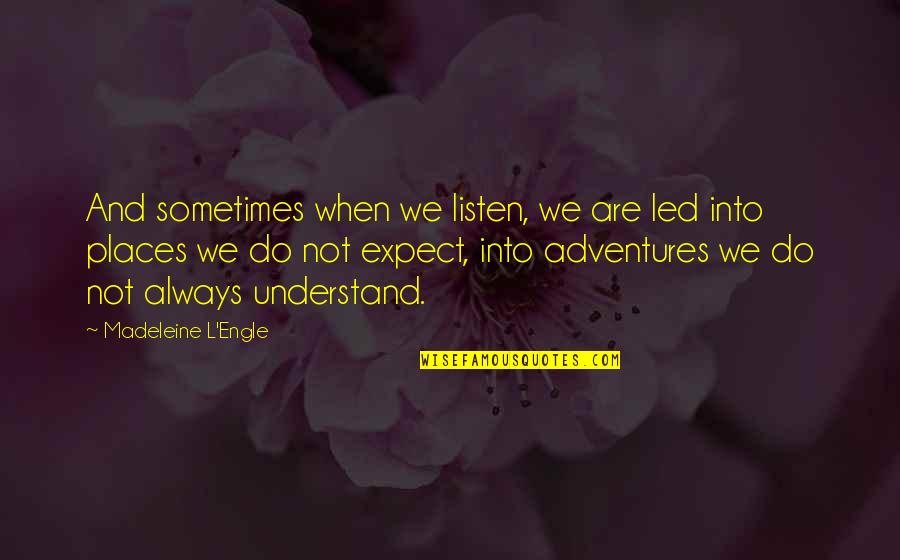8 Listen Quotes By Madeleine L'Engle: And sometimes when we listen, we are led