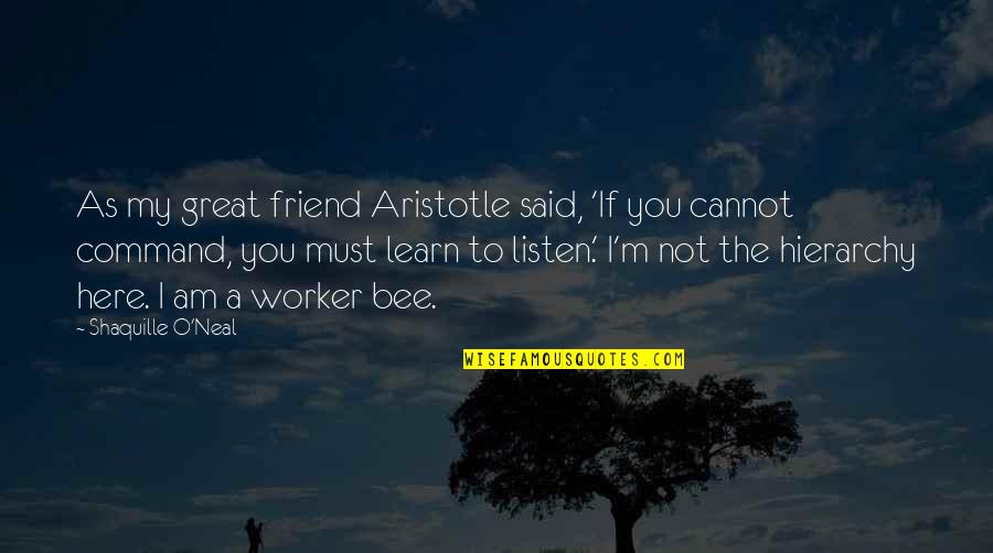 8 Listen Quotes By Shaquille O'Neal: As my great friend Aristotle said, 'If you