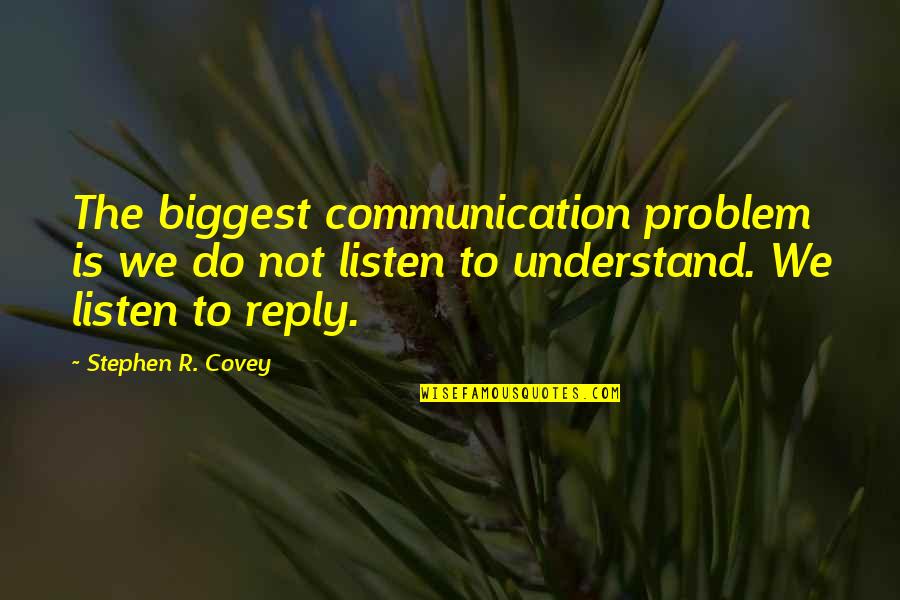 8 Listening Quotes By Stephen R. Covey: The biggest communication problem is we do not