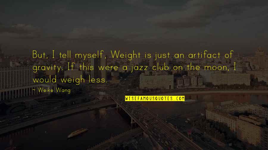8 March Funny Quotes By Weike Wang: But, I tell myself, Weight is just an