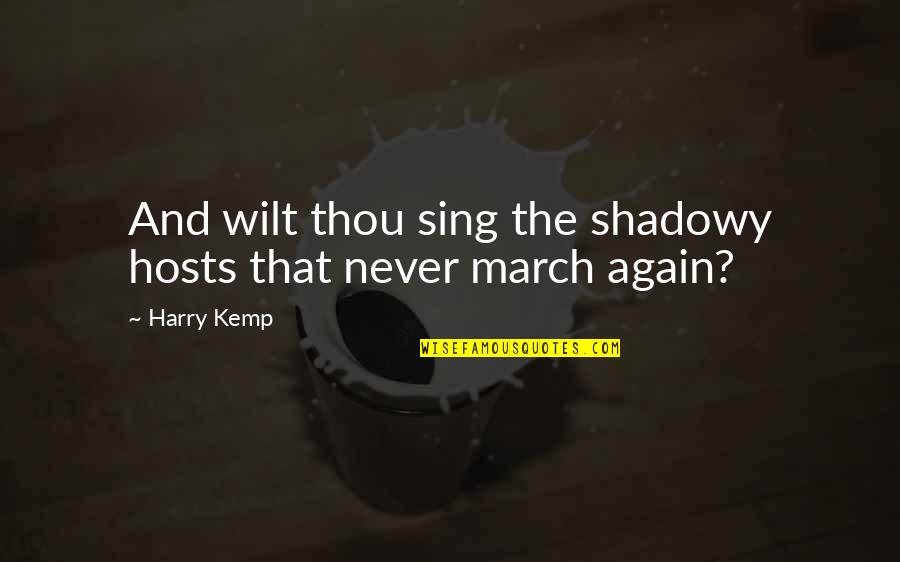8 March Quotes By Harry Kemp: And wilt thou sing the shadowy hosts that