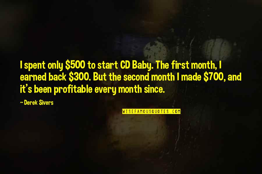 8 Month Baby Quotes By Derek Sivers: I spent only $500 to start CD Baby.