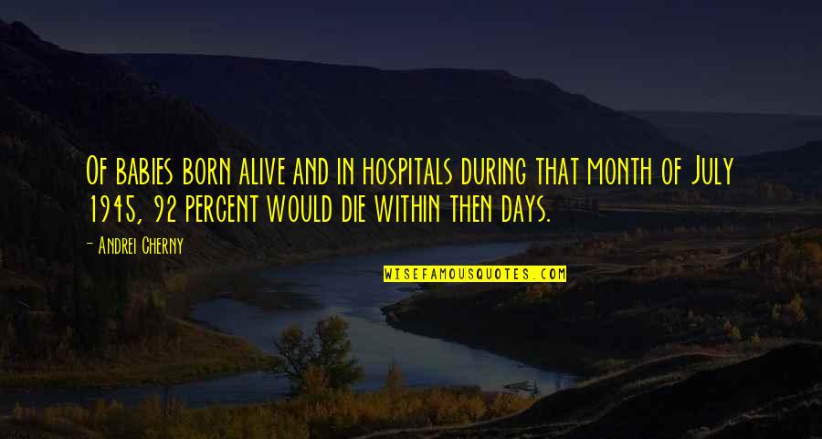 8 Month Quotes By Andrei Cherny: Of babies born alive and in hospitals during