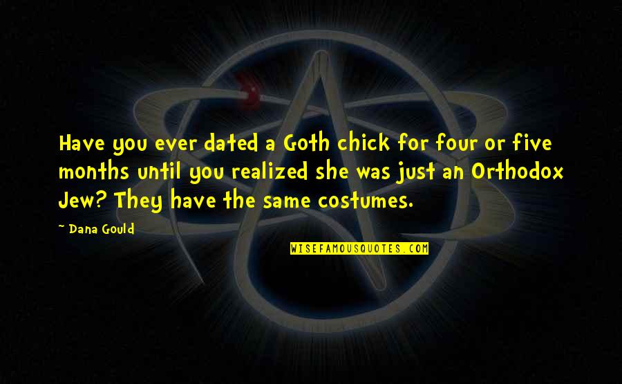 8 Months Dating Quotes By Dana Gould: Have you ever dated a Goth chick for