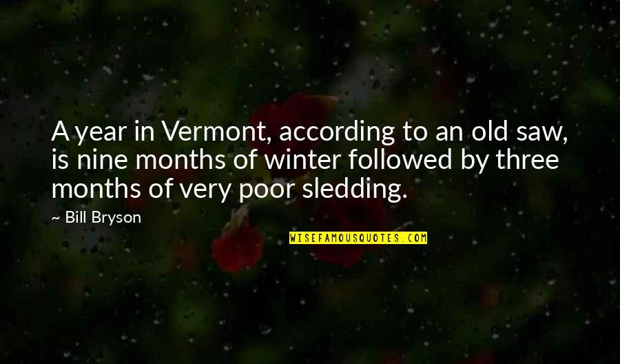 8 Months Old Quotes By Bill Bryson: A year in Vermont, according to an old