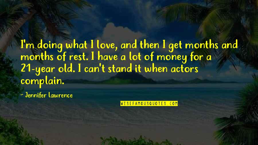 8 Months Old Quotes By Jennifer Lawrence: I'm doing what I love, and then I