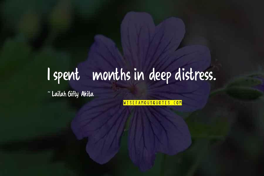 8 Months Quotes By Lailah Gifty Akita: I spent 8 months in deep distress.