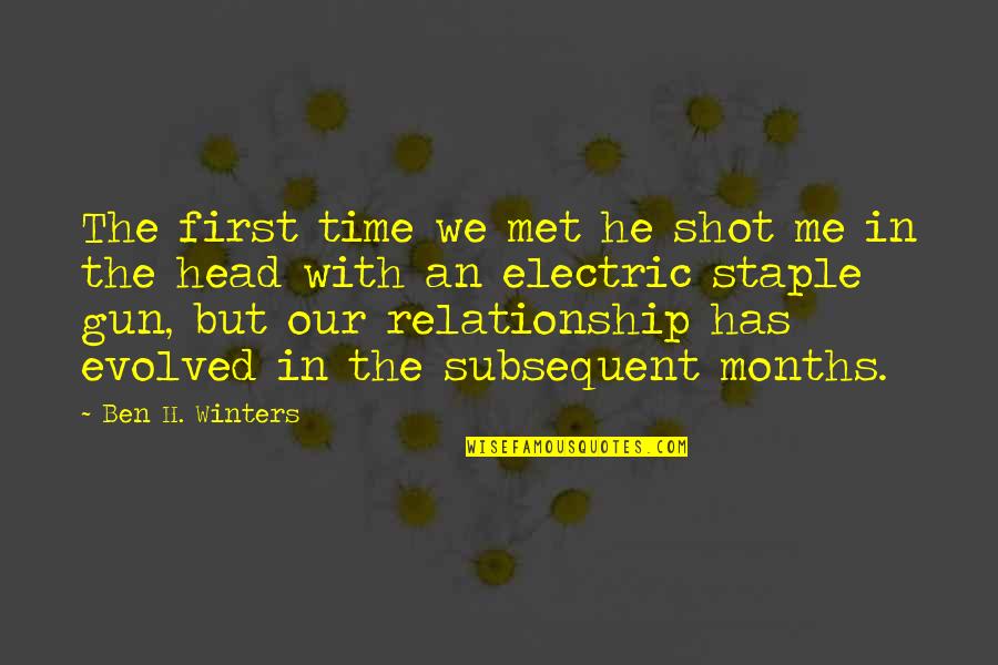 8 Months Relationship Quotes By Ben H. Winters: The first time we met he shot me
