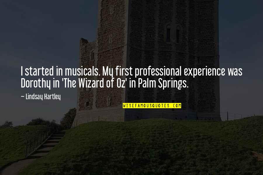 8 Oz Quotes By Lindsay Hartley: I started in musicals. My first professional experience 8 Oz Quotes By Lindsay Hartley: I started in musicals. My first professional experience