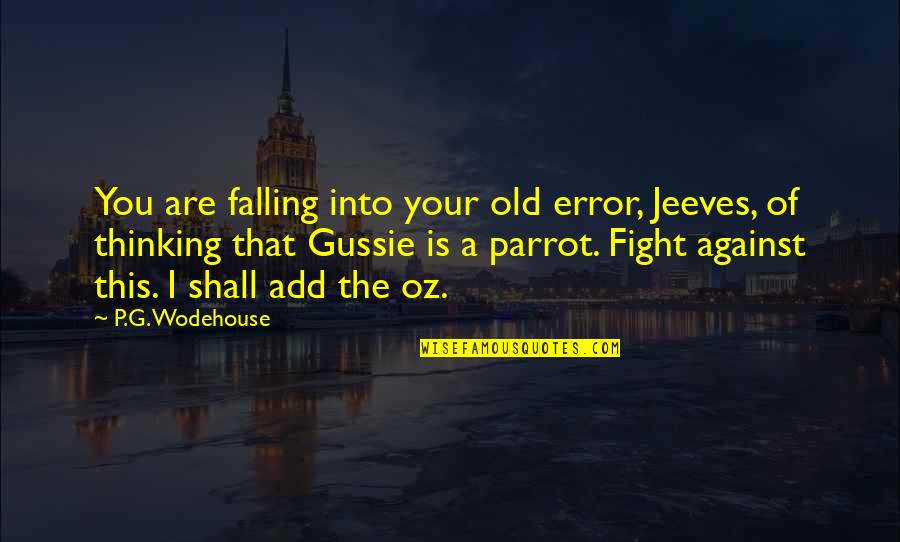 8 Oz Quotes By P.G. Wodehouse: You are falling into your old error, Jeeves,