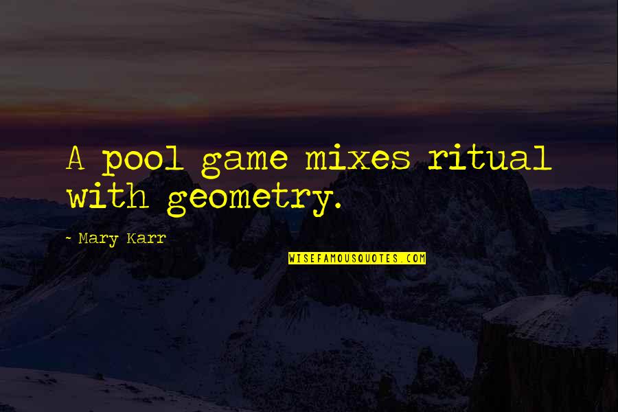 8 Pool Game Quotes By Mary Karr: A pool game mixes ritual with geometry. 8 Pool Game Quotes By Mary Karr: A pool game mixes ritual with geometry.