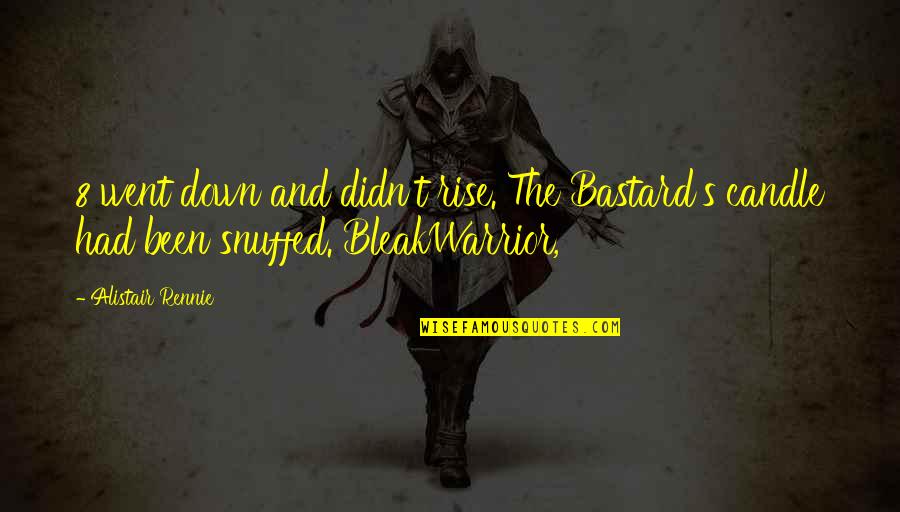 8 Quotes By Alistair Rennie: 8 went down and didn't rise. The Bastard's