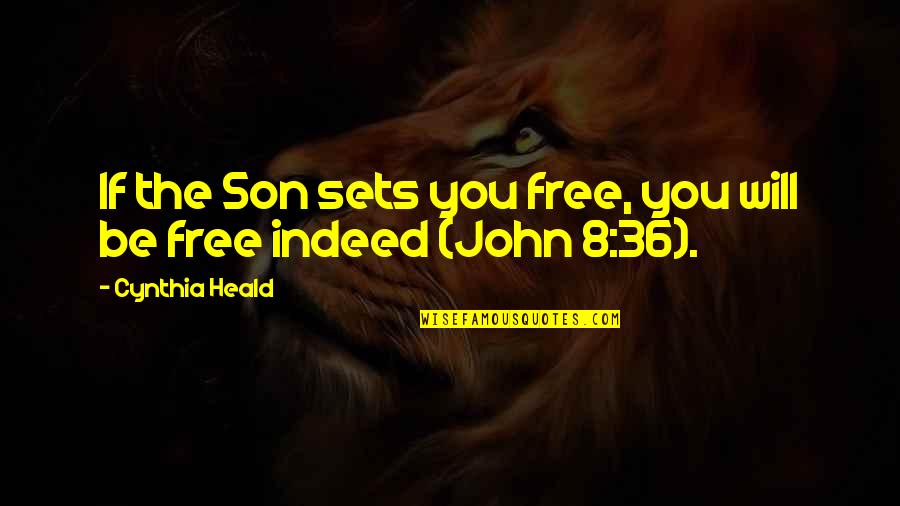 8 Quotes By Cynthia Heald: If the Son sets you free, you will 8 Quotes By Cynthia Heald: If the Son sets you free, you will