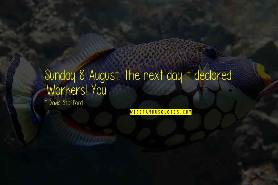 8 Quotes By David Stafford: Sunday 8 August. The next day it declared: 8 Quotes By David Stafford: Sunday 8 August. The next day it declared:
