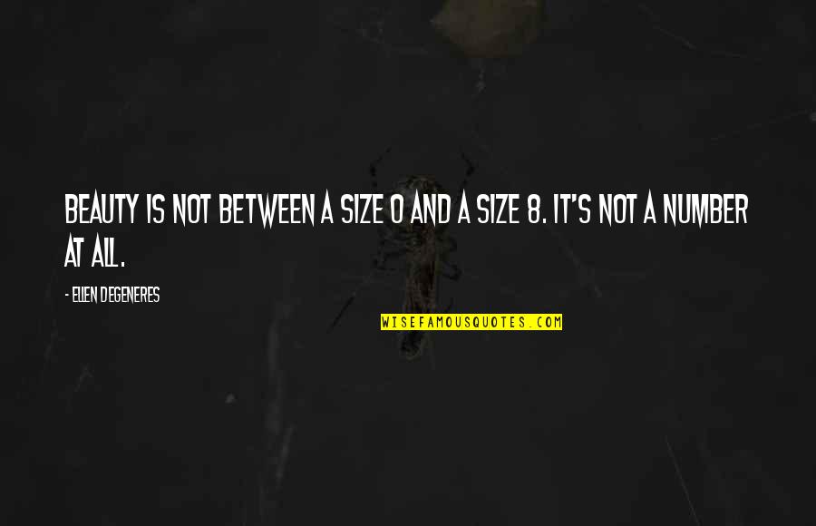 8 Quotes By Ellen DeGeneres: Beauty is not between a size 8 Quotes By Ellen DeGeneres: Beauty is not between a size