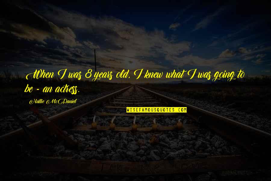 8 Quotes By Hattie McDaniel: When I was 8 years old, I knew 8 Quotes By Hattie McDaniel: When I was 8 years old, I knew