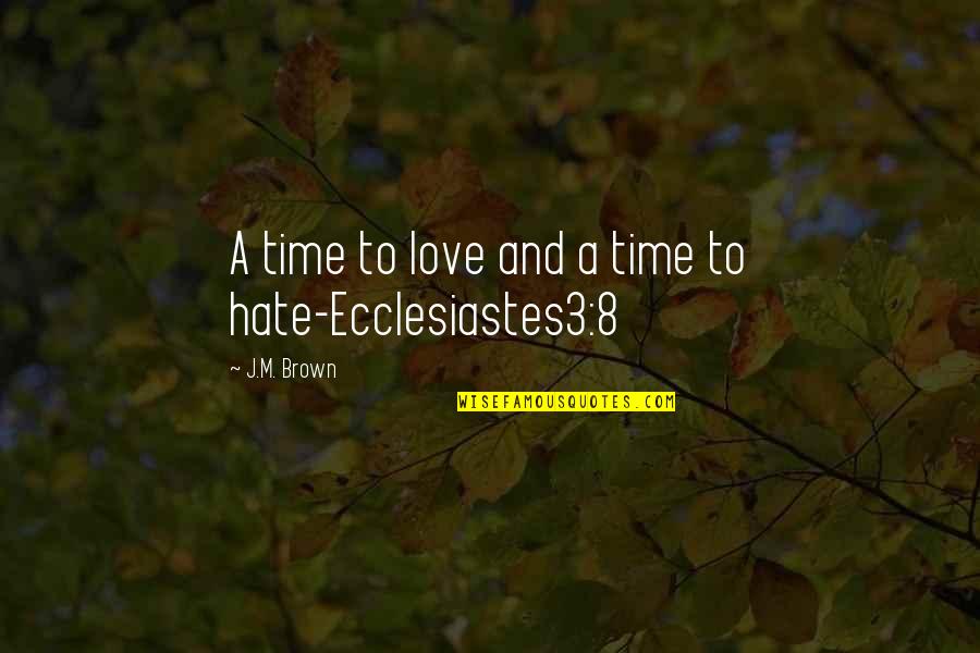 8 Quotes By J.M. Brown: A time to love and a time to 8 Quotes By J.M. Brown: A time to love and a time to