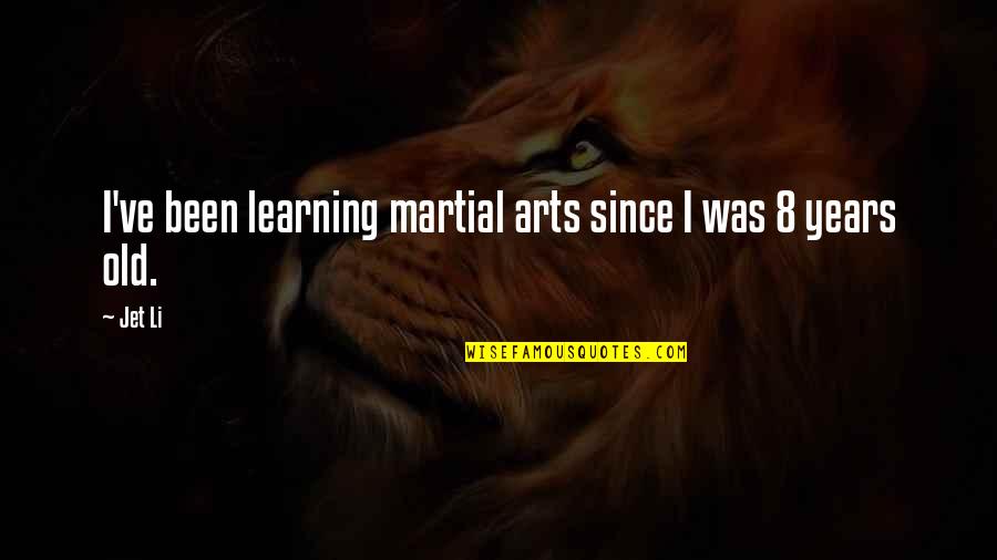 8 Quotes By Jet Li: I've been learning martial arts since I was