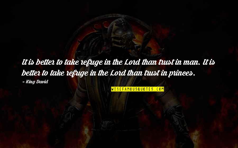8 Quotes By King David: It is better to take refuge in the 8 Quotes By King David: It is better to take refuge in the