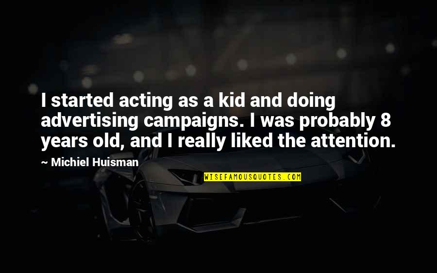 8 Quotes By Michiel Huisman: I started acting as a kid and doing 8 Quotes By Michiel Huisman: I started acting as a kid and doing