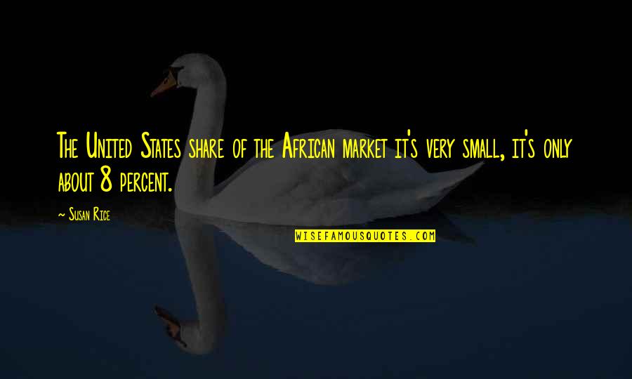 8 Quotes By Susan Rice: The United States share of the African market 8 Quotes By Susan Rice: The United States share of the African market