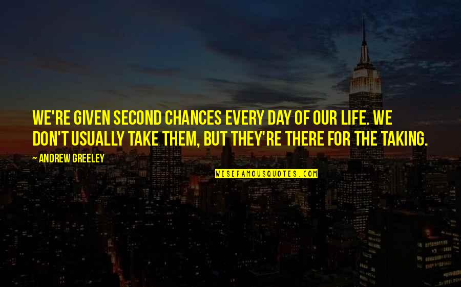 8 Second Quotes By Andrew Greeley: We're given second chances every day of our