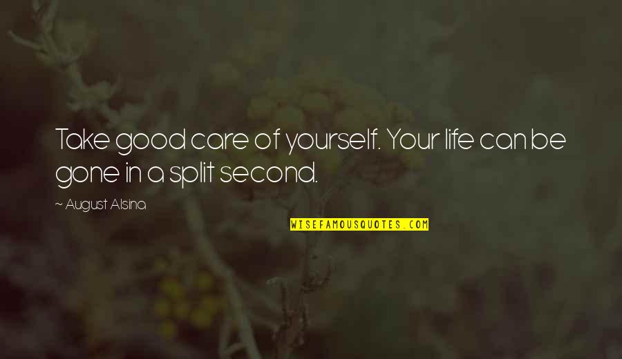 8 Second Quotes By August Alsina: Take good care of yourself. Your life can