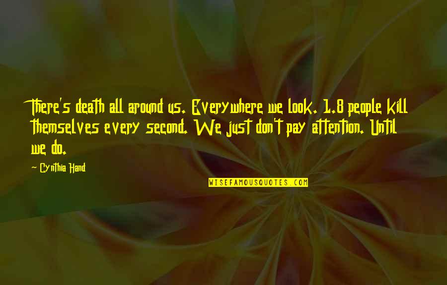 8 Second Quotes By Cynthia Hand: There's death all around us. Everywhere we look.