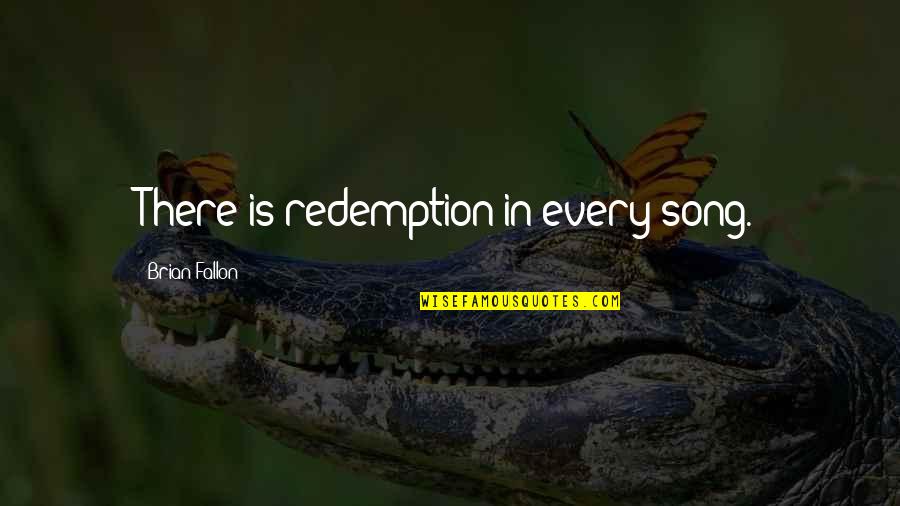 8 Song Quotes By Brian Fallon: There is redemption in every song. 8 Song Quotes By Brian Fallon: There is redemption in every song.