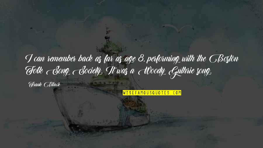 8 Song Quotes By Frank Black: I can remember back as far as age 8 Song Quotes By Frank Black: I can remember back as far as age