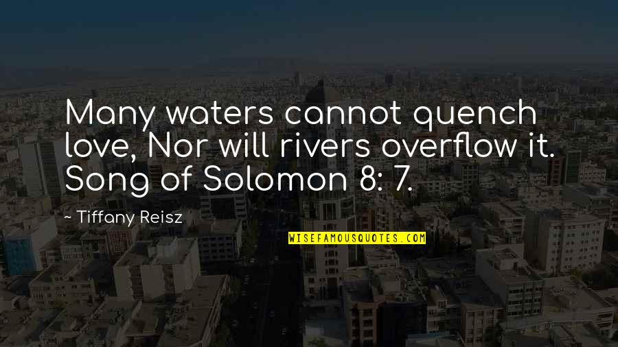 8 Song Quotes By Tiffany Reisz: Many waters cannot quench love, Nor will rivers