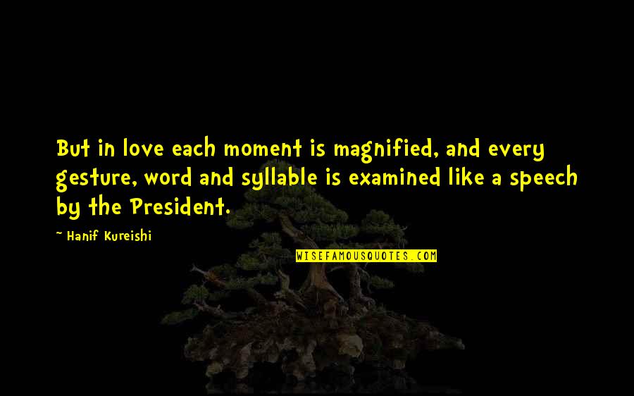 8 Syllable Quotes By Hanif Kureishi: But in love each moment is magnified, and