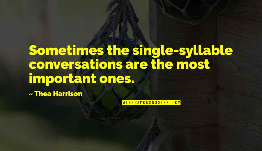 8 Syllable Quotes By Thea Harrison: Sometimes the single-syllable conversations are the most important