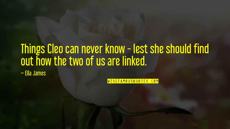 8 Things You Should Know Quotes By Ella James: Things Cleo can never know - lest she