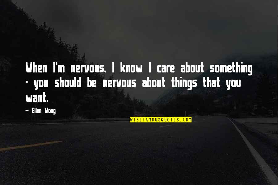 8 Things You Should Know Quotes By Ellen Wong: When I'm nervous, I know I care about