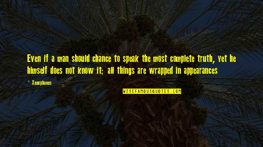 8 Things You Should Know Quotes By Xenophanes: Even if a man should chance to speak