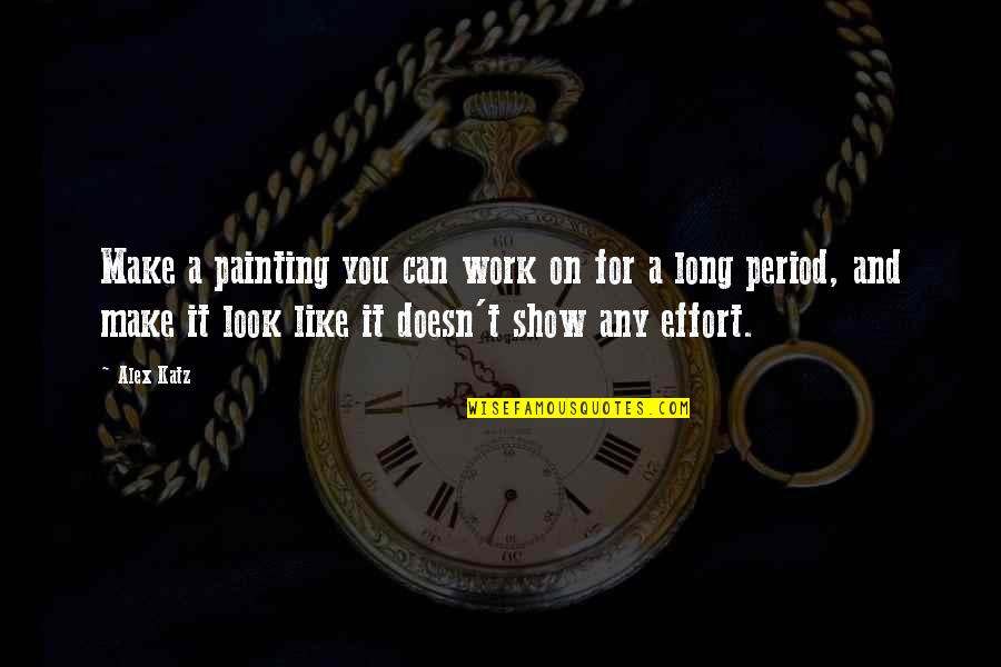 8 Weeks Pregnant Quotes By Alex Katz: Make a painting you can work on for 8 Weeks Pregnant Quotes By Alex Katz: Make a painting you can work on for
