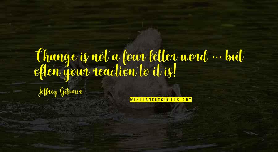 8 Word Inspirational Quotes By Jeffrey Gitomer: Change is not a four letter word ... 8 Word Inspirational Quotes By Jeffrey Gitomer: Change is not a four letter word ...