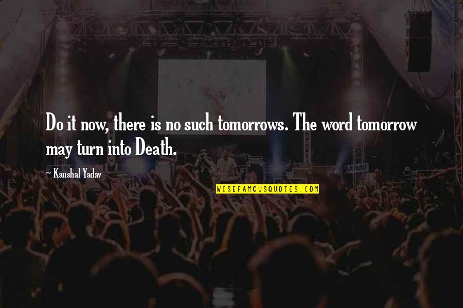 8 Word Inspirational Quotes By Kaushal Yadav: Do it now, there is no such tomorrows.