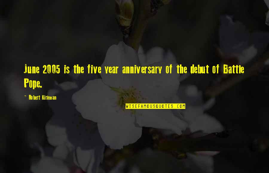 8 Year Anniversary Quotes By Robert Kirkman: June 2005 is the five year anniversary of