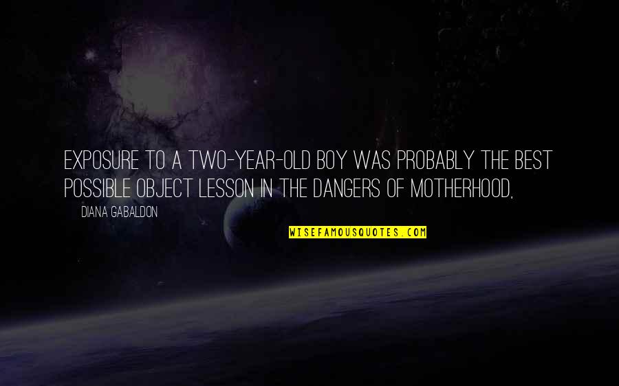 8 Year Old Boy Quotes By Diana Gabaldon: Exposure to a two-year-old boy was probably the 8 Year Old Boy Quotes By Diana Gabaldon: Exposure to a two-year-old boy was probably the