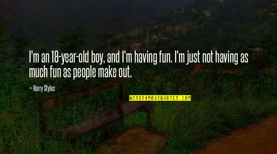 8 Year Old Boy Quotes By Harry Styles: I'm an 18-year-old boy, and I'm having fun. 8 Year Old Boy Quotes By Harry Styles: I'm an 18-year-old boy, and I'm having fun.