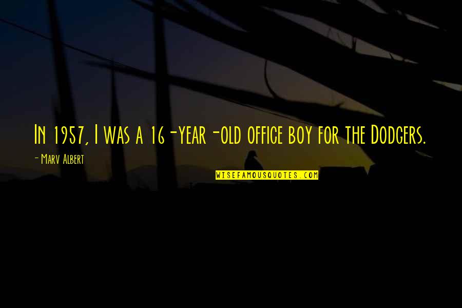 8 Year Old Boy Quotes By Marv Albert: In 1957, I was a 16-year-old office boy 8 Year Old Boy Quotes By Marv Albert: In 1957, I was a 16-year-old office boy