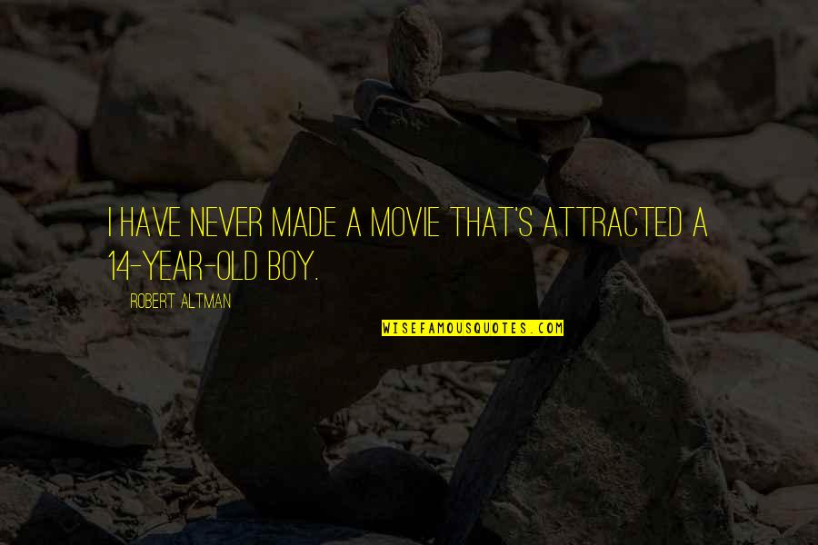 8 Year Old Boy Quotes By Robert Altman: I have never made a movie that's attracted 8 Year Old Boy Quotes By Robert Altman: I have never made a movie that's attracted