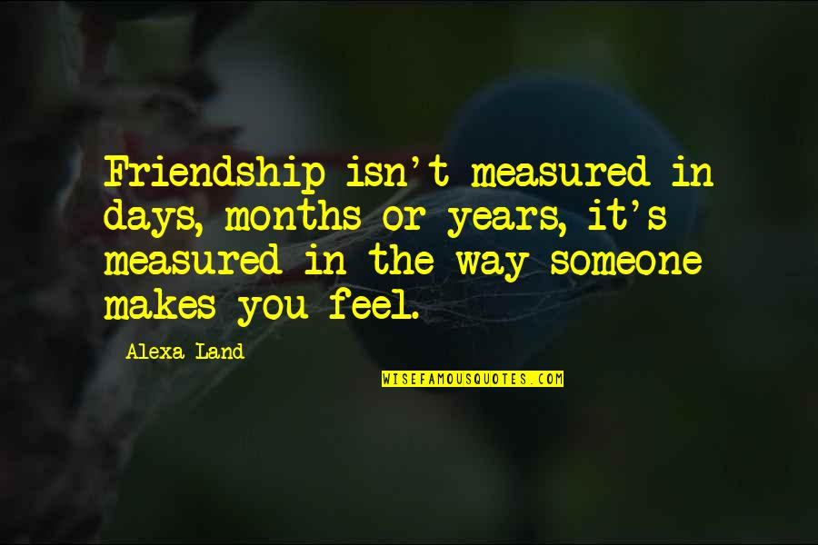 8 Years Of Friendship Quotes By Alexa Land: Friendship isn't measured in days, months or years,